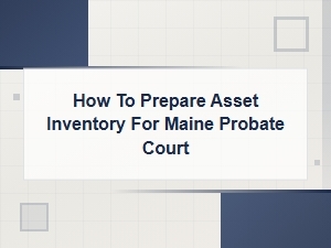 Preparing an Asset Inventory for Maine Probate Court