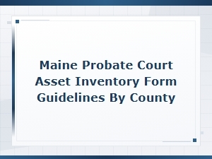 Maine Probate Asset Inventory Requirements by County