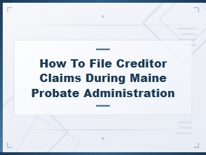 Filing Creditor Claims in Maine Probate