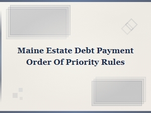 Maine Estate Debt Payment Priority Rules Explained