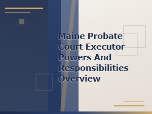 Executor Powers and Duties in Maine Probate Court