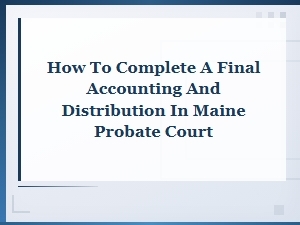 Maine Probate Court: Final Accounting & Distribution Guide