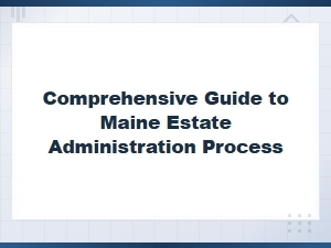 Maine Estate Administration Probate Filing Guide