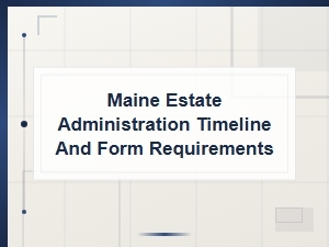 Maine Estate Administration Forms and Timeline