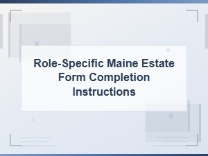 Role-Based Maine Estate Form Instructions